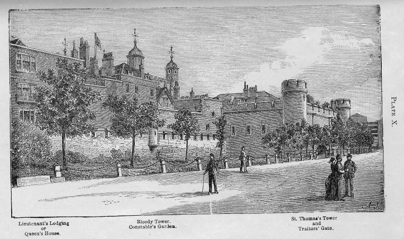 Plate X. Lieutenant's Lodging or Queen's House. Bloody Tower. Constable's Garden. St. Thomas's Tower and Traitors' Gate.