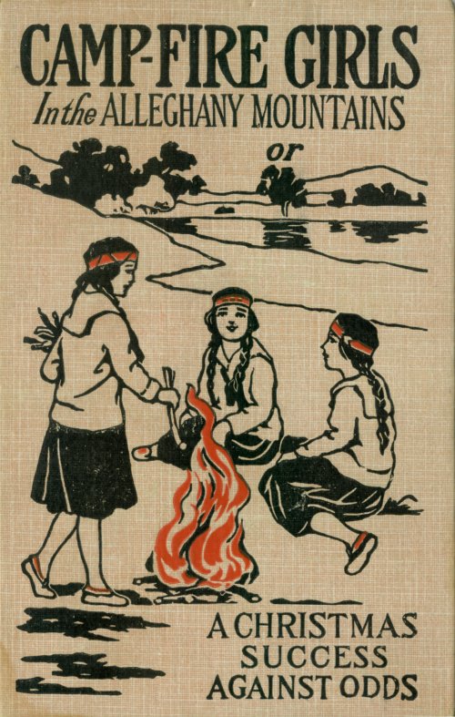 CAMP-FIRE GIRLS In the ALLEGHANY MOUNTAINS or A CHRISTMAS SUCCESS AGAINST ODDS CAMP-FIRE GIRLS In the ALLEGHANY MOUNTAINS or A CHRISTMAS SUCCESS AGAINST ODDS