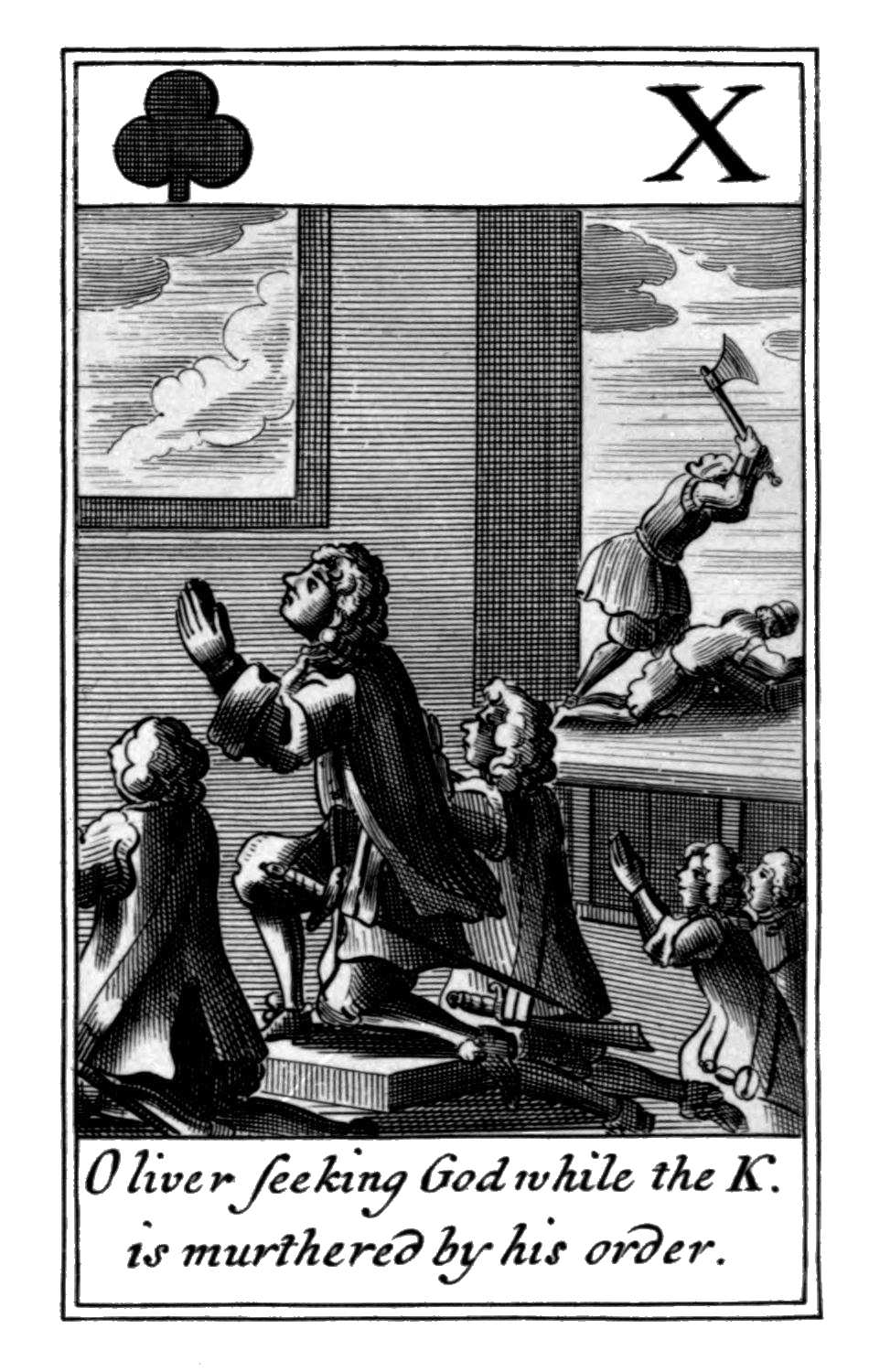 Ten of Clubs. Oliver seeking God while       the K. is murthered by his order.