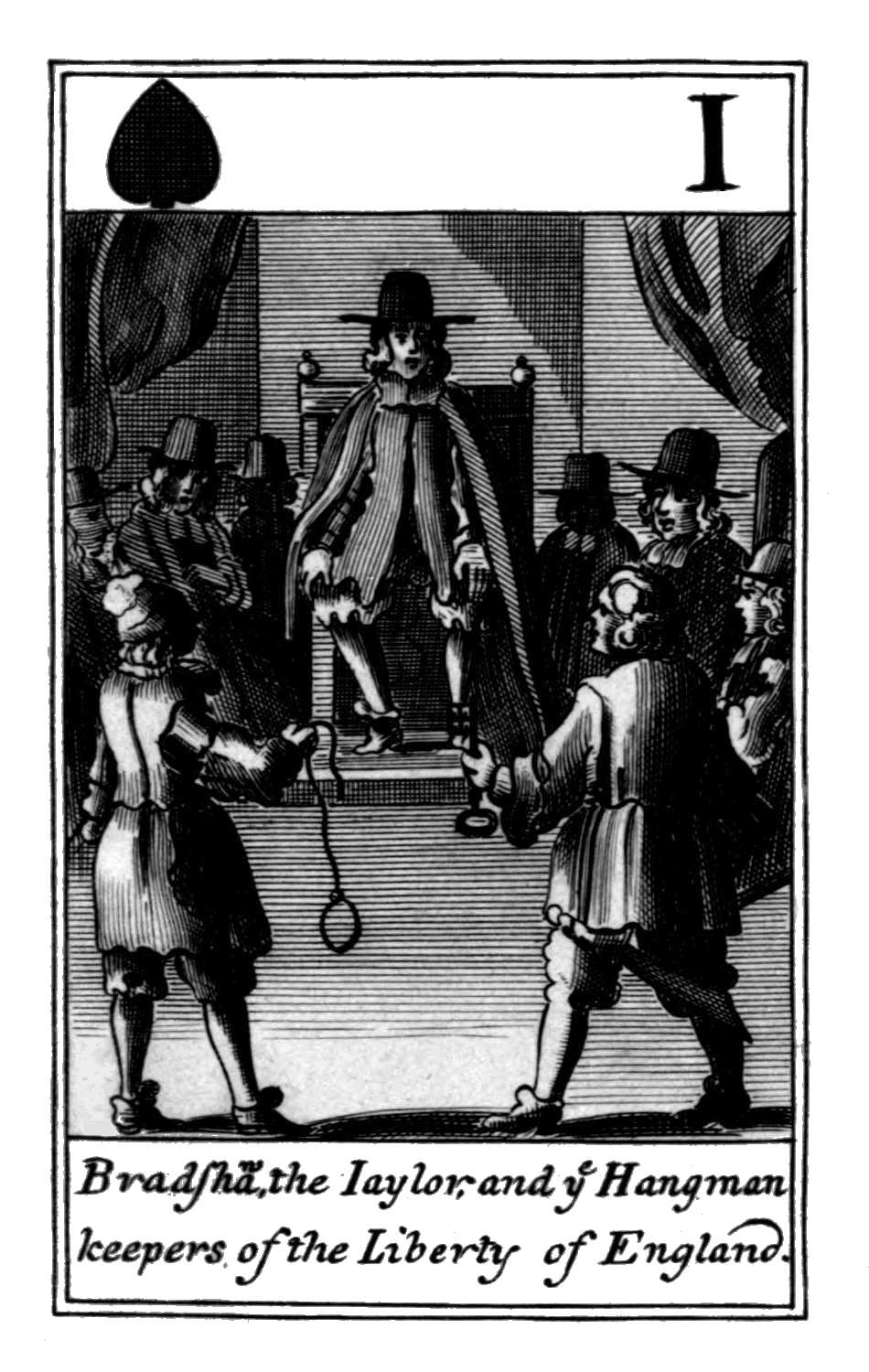 Ace of Spades. Bradshaw, the Iaylor and       ye Hangman keepers of the Liberty of       England.