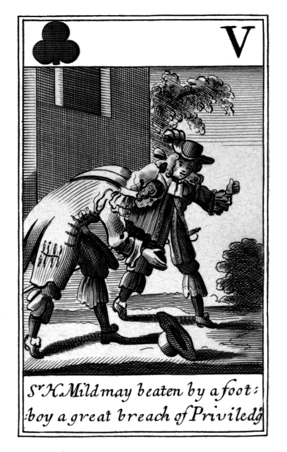 Five of Clubs. Sr H. Mildmay beaten by a       footboy a great breach of Priviledg