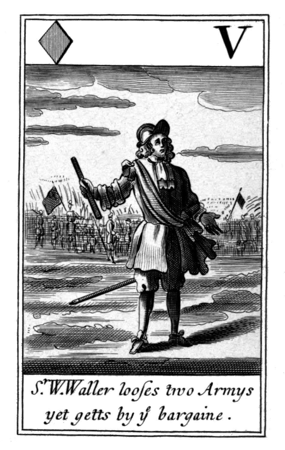 Five of Diamonds. Sr. W. Waller looses       two Armys yet getts by ye bargaine.