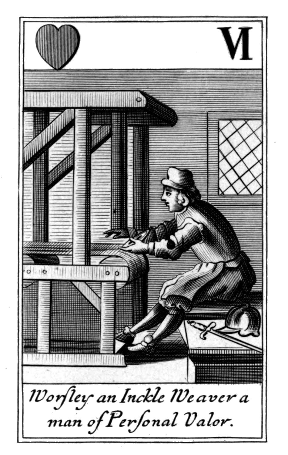 Six of Hearts. Worsley an Inckle Weaver       a man of Personal Valor.