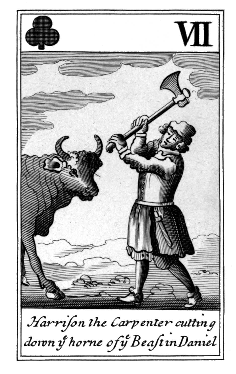Seven of Clubs. Harrison the Carpenter       cutting down ye horne of ye Beast in       Daniel