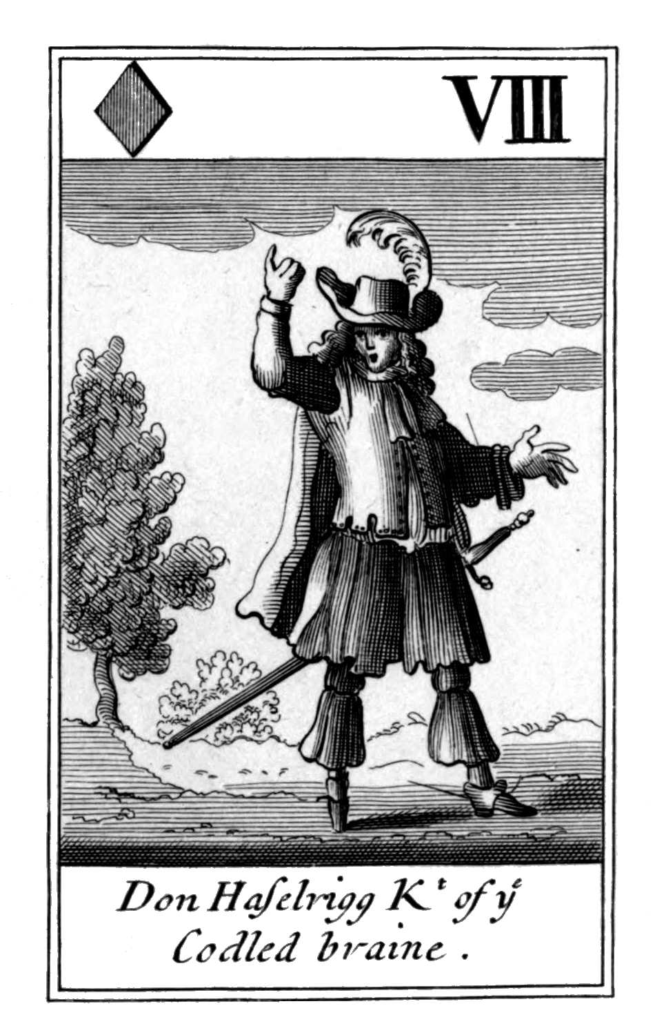 Eight of Diamonds. Don Haselrigg Kt of       ye Codled braine.