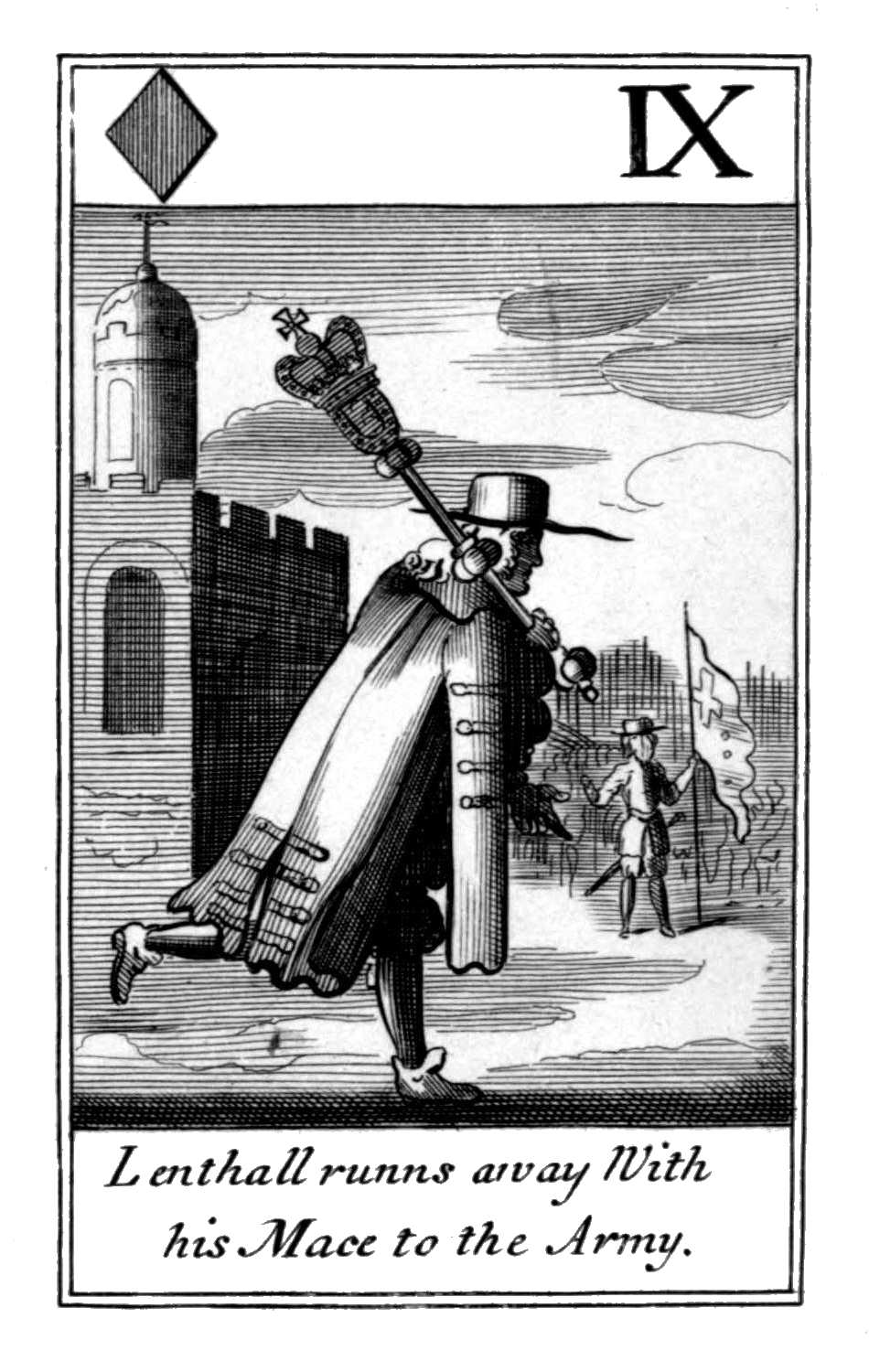 Nine of Diamonds. Lenthall runns away       With his Mace to the Army.