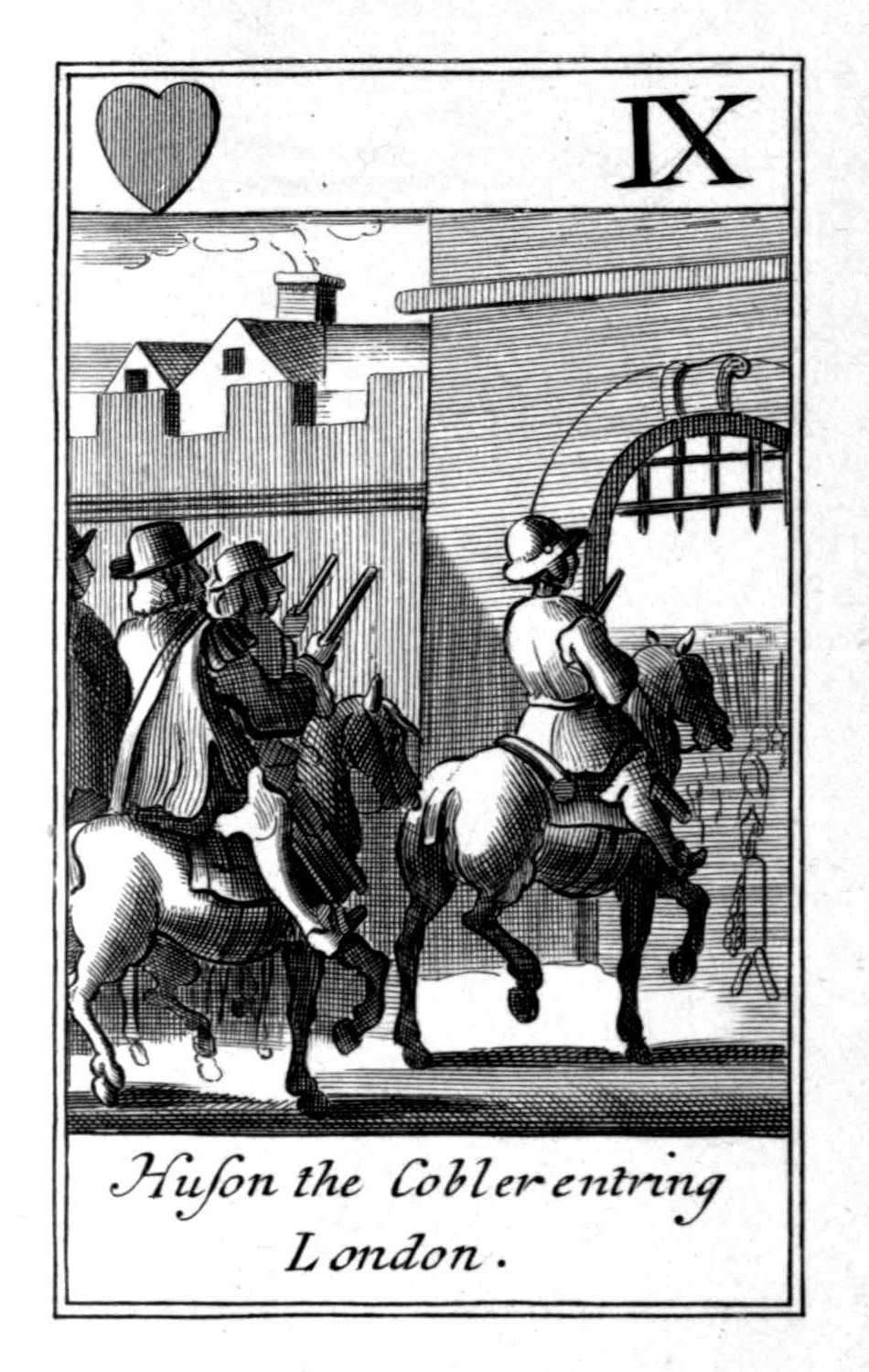 Nine of Hearts. Huson the Cobler entring       London.