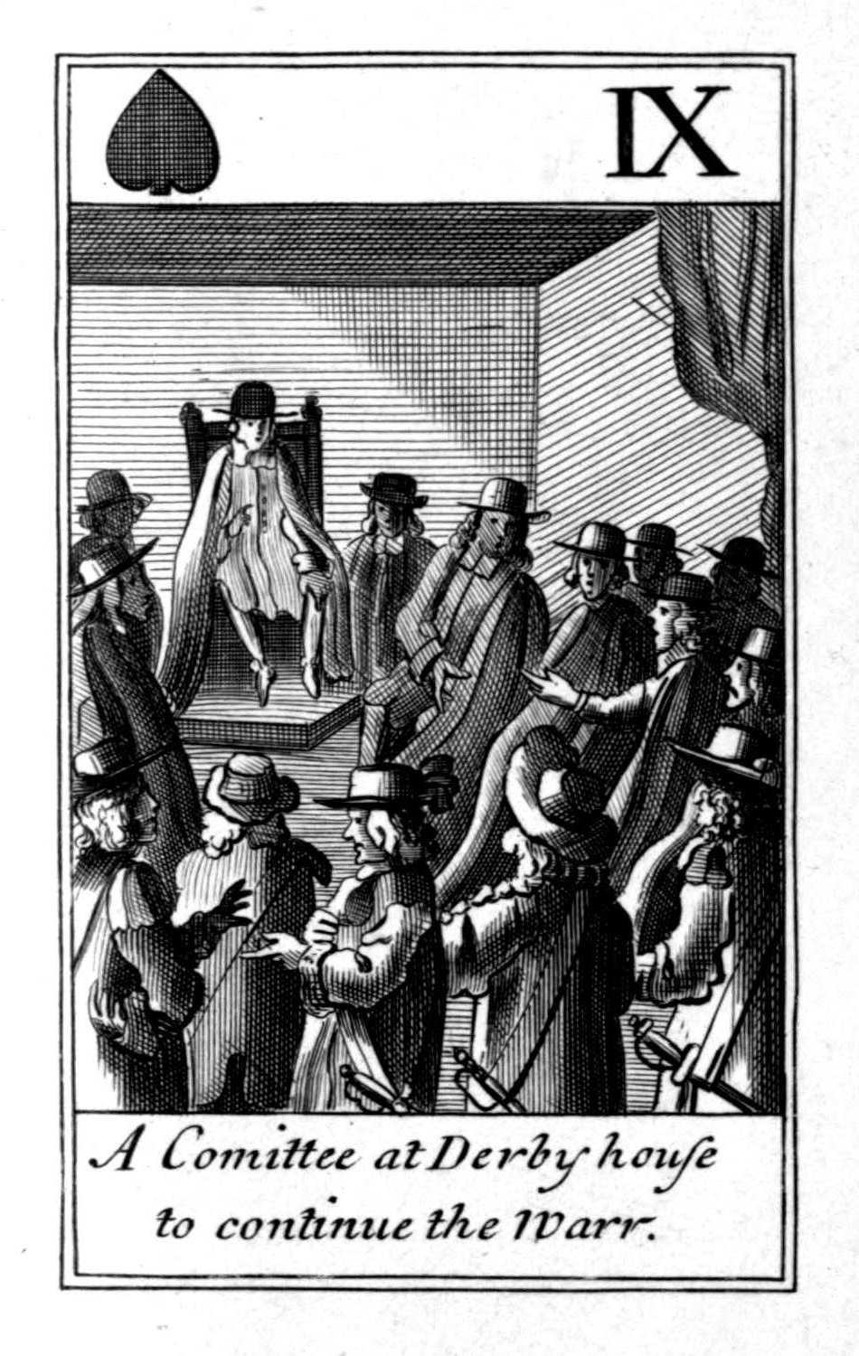 Nine of Spades. A Comittee at Derby       house to continue the warr.