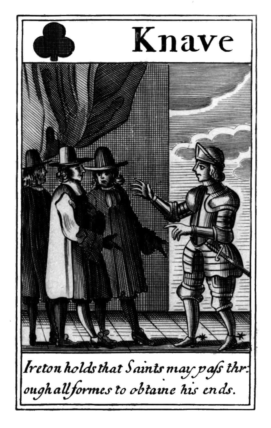 Knave of Clubs. Ireton holds that Saints       may pass through all formes to obtaine       his ends.