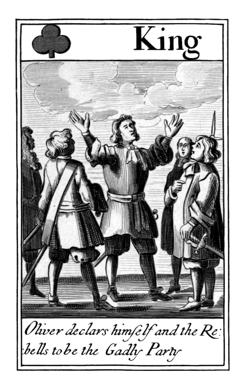King of Clubs. Oliver declars himself       and the Rebells to be the Gadly Party