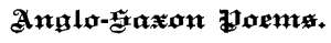 Anglo-Saxon Poems. Anglo-Saxon Poems.