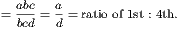 abc a = bcd = d = ratio of 1st : 4th.