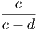 c ----- c − d
