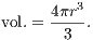 vol. = 4πr3. 3