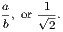 a, or 1√-. b 2