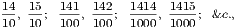 14, 15; 141, 142; 1414, 1415; &c., 10 10 100 100 1000 1000