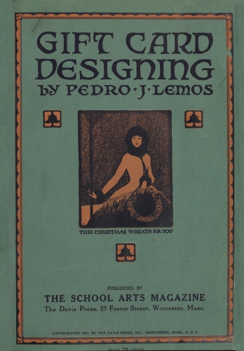 Book cover: GIFT CARD DESIGNING by PEDRO J LEMOS THIS CHRISTMAS WREATH FOR YOU PUBLISHED BY THE SCHOOL ARTS MAGAZINE The Davis Press, 25 Foster Street, Worcester, Mass. COPYRIGHTED 1922, BY THE DAVIS PRESS, INC., WORCESTER, MASS., U. S. A.