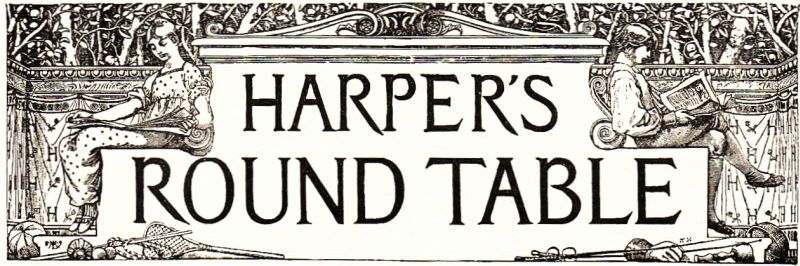 HARPER'S ROUND TABLE