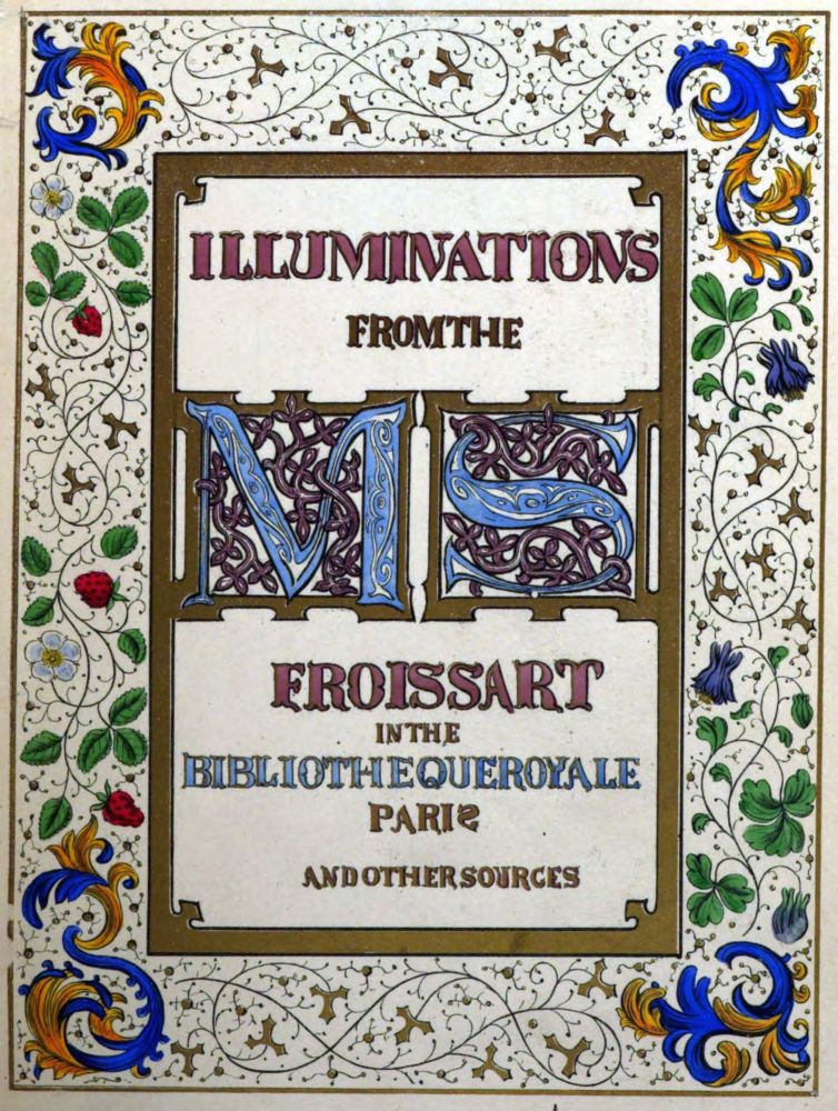 ILLUMINATIONS FROM THE  MS  FROISSART IN THE BIBLIOTHEQUE ROYALE PARIS AND OTHER SOURCES