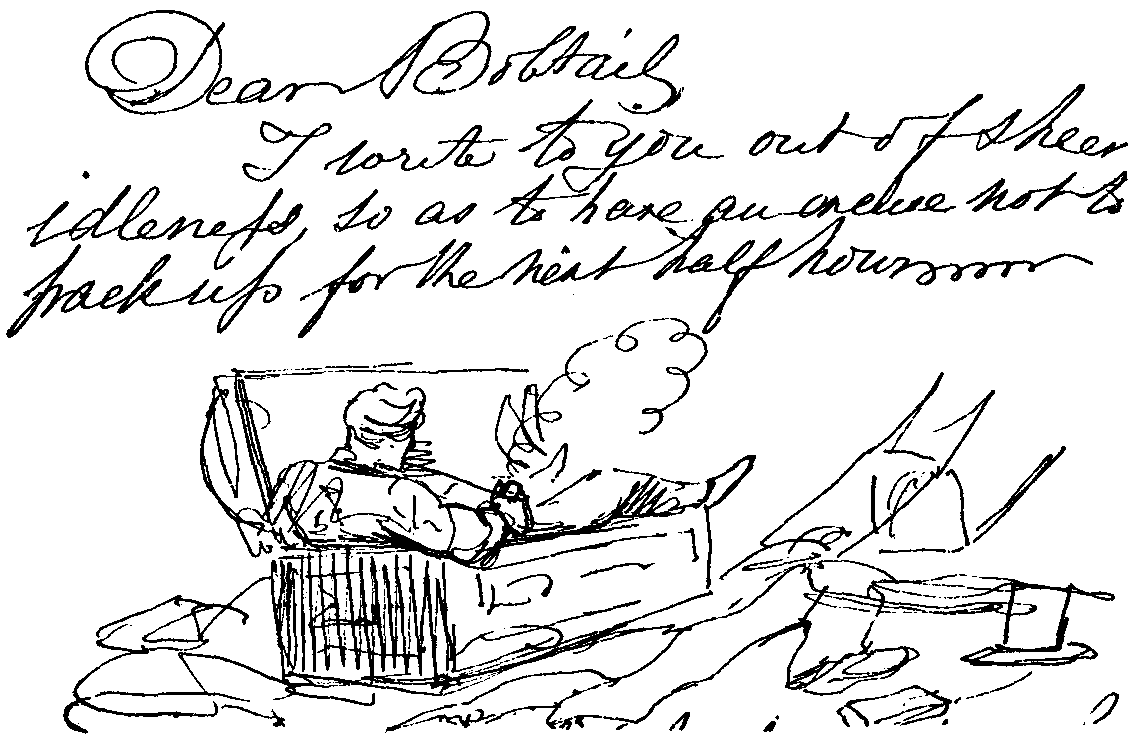 'Dear Bobtail, I write to you out of sheer idleness, so as to have an excuse not to pack up for the next half-hour.'