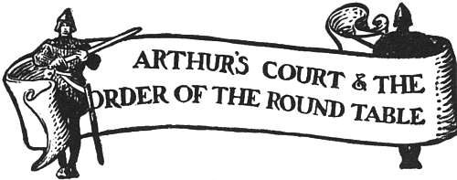 Arthur's Court & the Order of the Round Table ARTHUR'S COURT & THE ORDER OF THE ROUND TABLE