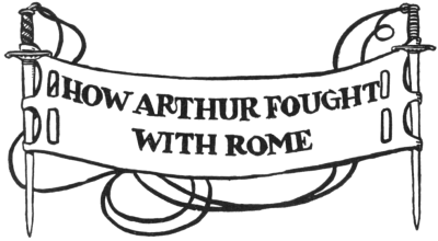 How Arthur Fought with Rome HOW ARTHUR FOUGHT WITH ROME