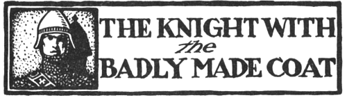 The Knight with the Badly Made Coat THE KNIGHT WITH the BADLY MADE COAT