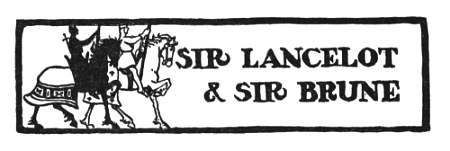 Sir Lancelot & Sir Brune SIR LANCELOT & SIR BRUNE