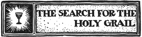 The Search for the Holy Grail THE SEARCH FOR THE HOLY GRAIL