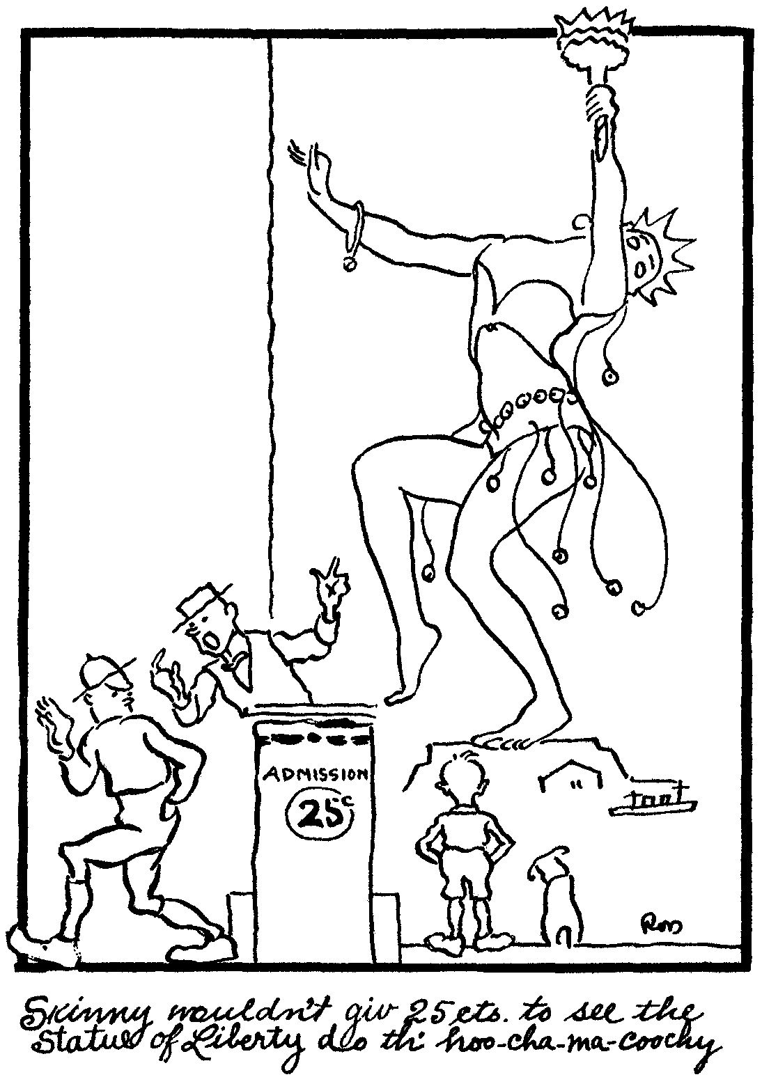 Skinny wouldn't giv 25 cts. to see the Statue of Liberty do th' hoo-cha-ma-coochy