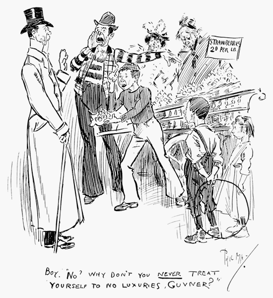 BOY. "NO? WHY DON'T YOU NEVER TREAT YOURSELF TO NO LUXURIES, GUVNER?" BOY. "NO? WHY DON'T YOU NEVER TREAT YOURSELF TO NO LUXURIES, GUVNER?"