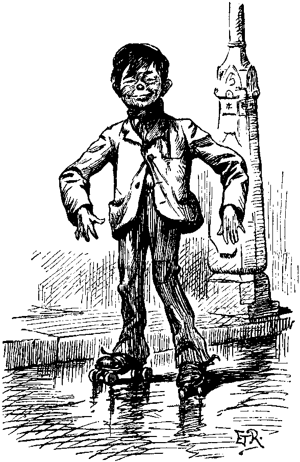 Roller-skating fiend.