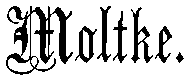 MOLTKE in German-style script.