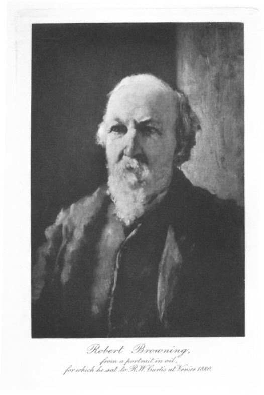Robert Browning, from a portrait in oil, for which he sat to R.W. Curtis at Venice 1880. Robert Browning, from a portrait in oil, for which he sat to R.W. Curtis at Venice 1880.