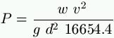 P = \frac{w \ v^2}{g \ d^2 \ 16654.4}