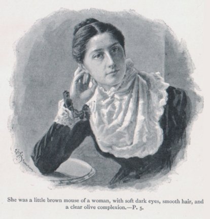 She was a little brown mouse of a woman, with soft dark eyes,  smooth hair, and a clear olive complexion