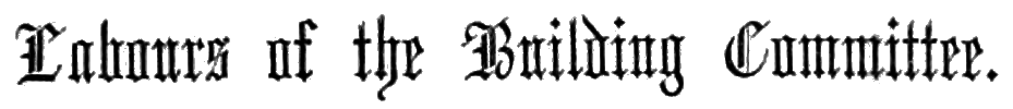 Labours of the Building Committee.