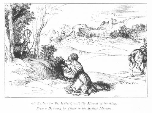 St. Eustace (or St. Hubert) with the Miracle of the Stag. From a Drawing by Titian in the British Museum. St. Eustace (or St. Hubert) with the Miracle of the Stag. From a Drawing by Titian in the British Museum.