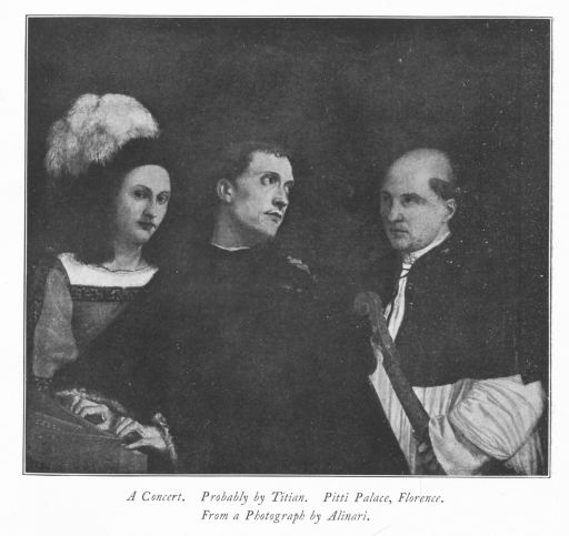 A Concert. Probably by Titian. Pitti Palace, Florence. From a Photograph by Alinari. A Concert. Probably by Titian. Pitti Palace, Florence. From a Photograph by Alinari.