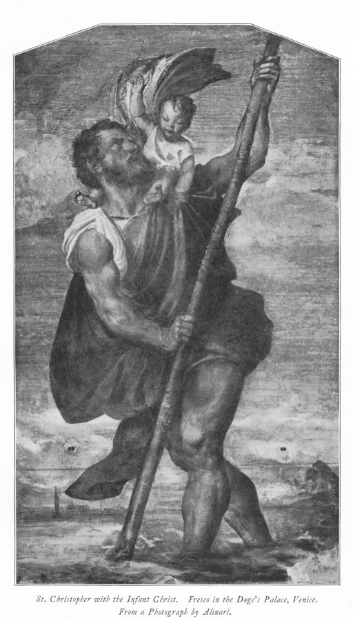 St. Christopher with the Infant Christ. Fresco in the Doge's Palace, Venice. From a Photograph by Alinari. St. Christopher with the Infant Christ. Fresco in the Doge's Palace, Venice. From a Photograph by Alinari.