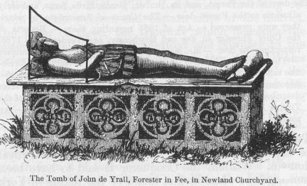 The Tomb of John de Yrall, Forester in Fee, in Newland Churchyard.  Round the sides of the Tomb is this inscription, in old characters—“Here : lythe : Ion : Wyrall : Forster : of : Fee : the : whych : dysesyd : on : the : VIII : day : of : September : in :  ye : yeare of oure Lorde : m.cccc.lviii. on : hys : Soule : God : have : Mercy : Amen.”