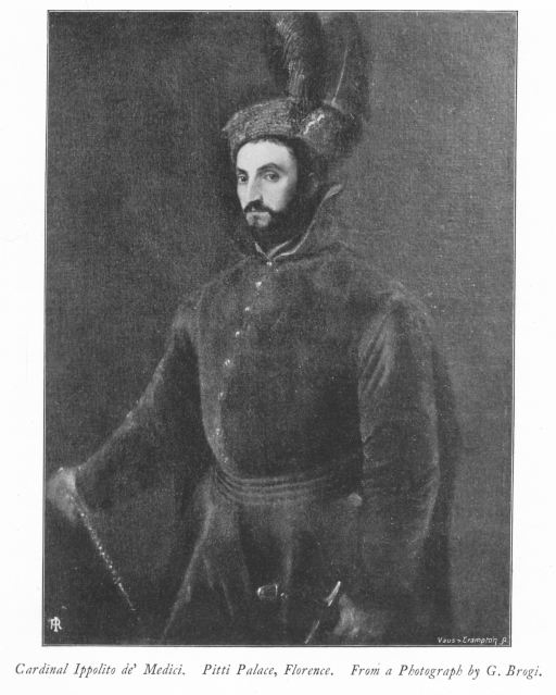 Cardinal Ippolito de' Medici. Pitti Palace, Florence. From a Photograph by G. Brogi. Cardinal Ippolito de' Medici. Pitti Palace, Florence. From a Photograph by G. Brogi.