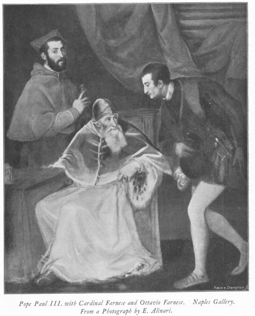 Pope Paul III. with Cardinal Farnese and Ottavio Farnese. Naples Gallery. From a Photograph by E. Alinari. Pope Paul III. with Cardinal Farnese and Ottavio Farnese. Naples Gallery. From a Photograph by E. Alinari.