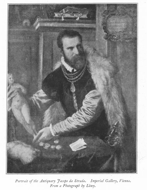 Portrait of the Antiquary Jacopo da Strada. Imperial Gallery, Vienna. From a Photograph by Löwy. Portrait of the Antiquary Jacopo da Strada. Imperial Gallery, Vienna. From a Photograph by Löwy.