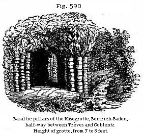 Fig. 590: Basaltic pillars of Käsegrotte, Bertrich-Baden, half-way between Trèves and Coblenz.