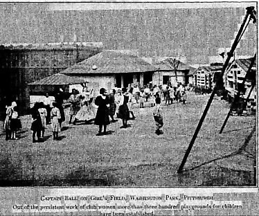 CAPTAIN BALL ON GIRL'S FIELD, WASHINGTON PARK, PITTSBURGH. Out of the persistent work of club women more than three hundred playgrounds for children have been established. CAPTAIN BALL ON GIRL'S FIELD, WASHINGTON PARK, PITTSBURGH. Out of the persistent work of club women more than three hundred playgrounds for children have been established.