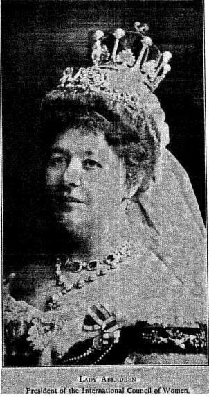 LADY ABERDEEN President of the International Council of Women. LADY ABERDEEN President of the International Council of Women.