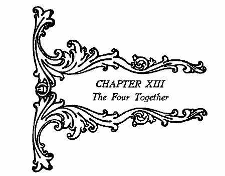 CHAPTER XIII The Four Together CHAPTER XIII The Four Together