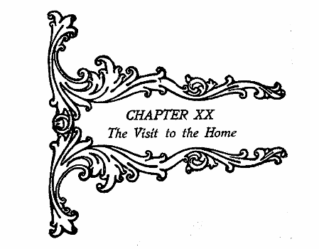 CHAPTER XX The Visit to the Home CHAPTER XX The Visit to the Home
