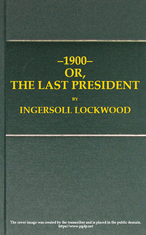 1900 or, the Last President